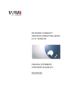 MELBOURNE COMMUNITY TELEVISION CONSORTIUM LIMITED A.C.N[removed]A COMPANY LIMITED BY GUARANTEE DIRECTORS’ REPORT FOR THE FINANCIAL YEAR 1 JULY 2010 TO 30 JUNE 2011 The Board of Directors of the Melbourne Communit