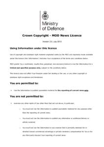 Crown Copyright - MOD News Licence Version 2.0, July 2013 Using Information under this licence Use of copyright and database right materiel originated solely by the MOD and expressly made available under this licence (th