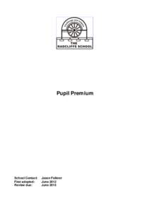 Pupil Premium  School Contact: First adopted: Review due: