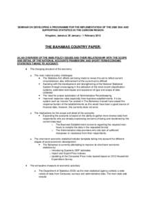 SEMINAR ON DEVELOPING A PROGRAMME FOR THE IMPLEMENTATION OF THE 2008 SNA AND SUPPORTING STATISTICS IN THE CARICOM REGION: Kingston, Jamaica; 30 January - 1 February 2013 THE BAHAMAS COUNTRY PAPER: (A) AN OVERVIEW OF THE 