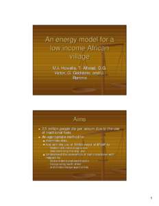 An energy model for a low income African village M.I . Howells, T. Alfstad, D.G. Victor, G. Goldstein, and U. Remme