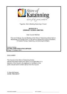 ‘Together, We’re Building Katanning’s Future’ NOTICE OF A ORDINARY COUNCIL MEETING Dear Council Member The next Ordinary Council Meeting of the Shire of Katanning will be held on