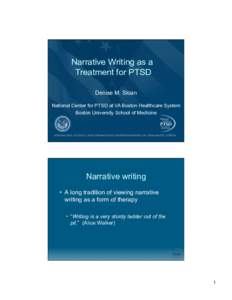 Narrative Writing as a Treatment for PTSD Denise M. Sloan National Center for PTSD at VA Boston Healthcare System Boston University School of Medicine