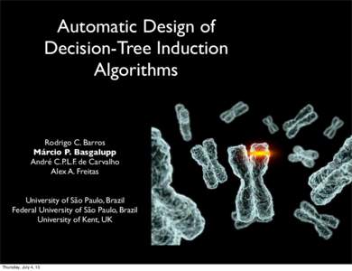 Automatic Design of Decision-Tree Induction Algorithms Rodrigo C. Barros Márcio P. Basgalupp