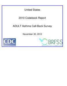 United States 2010 Codebook Report ADULT Asthma Call-Back Survey November 30, 2012  ASTHMA CALL-BACK SURVEY
