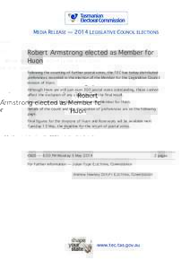 MEDIA RELEASE — 2014 LEGISLATIVE COUNCIL ELECTIONS  Robert Armstrong elected as Member for Huon Following the counting of further postal votes, the TEC has today distributed preferences recorded in the election of the 