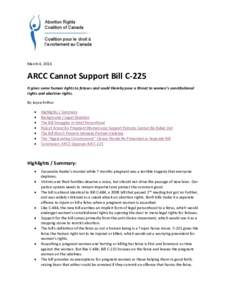 March 4, 2016  ARCC Cannot Support Bill C-225 It gives some human rights to fetuses and could thereby pose a threat to women’s constitutional rights and abortion rights. By Joyce Arthur