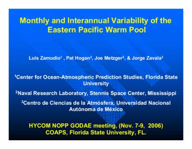 Monthly and Interannual Variability of the Eastern Pacific Warm Pool Luis Zamudio1 , Pat Hogan2, Joe Metzger2, & Jorge Zavala3  1Center