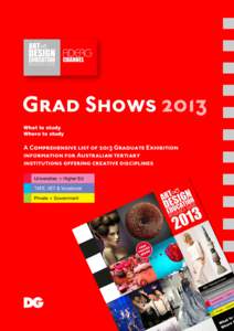 Grad Shows 2013 What to study Where to study A Comprehensive list of 2013 Graduate Exhibition information for Australian tertiary