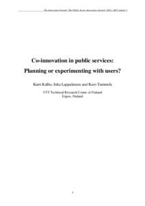 The Innovation Journal: The Public Sector Innovation Journal, 18(3), 2013, article 7.  Co-innovation in public services: Planning or experimenting with users? Katri Kallio, Inka Lappalainen and Karo Tammela VTT Technical