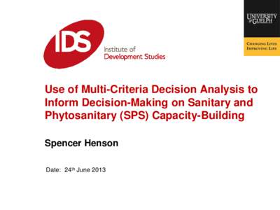 Use of Multi-Criteria Decision Analysis to Inform Decision-Making on Sanitary and Phytosanitary (SPS) Capacity-Building Spencer Henson Date: 24th June 2013