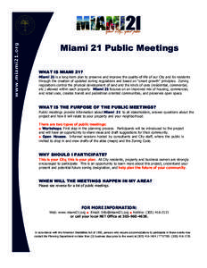 www.miami21.org  Miami 21 Public Meetings WHAT IS MIAMI 21? Miami 21 is a long-term plan to preserve and improve the quality-of-life of our City and its residents through the creation of updated zoning regulations and ba