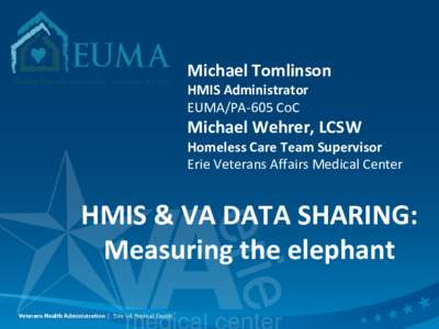 Michael Tomlinson HMIS Administrator EUMA/PA-605 CoC Michael Wehrer, LCSW Homeless Care Team Supervisor