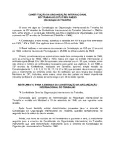 CONSTITUIÇÃO DA ORGANIZAÇÃO INTERNACIONAL DO TRABALHO (OIT) E SEU ANEXO (Declaração de Filadélfia) O texto em vigor da Constituição da Organização Internacional do Trabalho foi aprovado na 29ª reunião da Con