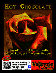 h OT c HOCOLATE  Chocolate Stout Brewed with Cocoa Powder & Cayenne Pepper Valkyrie Brewing Co. Dallas, Wisconsin