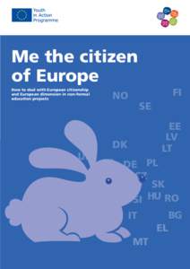 Me the citizen of Europe How to deal with European citizenship and European dimension in non-formal education projects