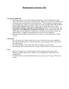 Requirements to become a DJ:  1) 6+ hours of shadowing 1 Shadowing sessions will be offered Monday-Wednesday from 7pm-Midnight for three weeks. Djs will be on air for you to watch and learn. Make sure you pay close atten