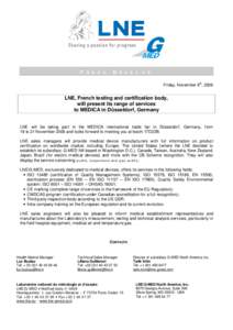 PRESS RELEASE Friday, November 6th, 2009 LNE, French testing and certification body, will present its range of services to MEDICA in Düsseldorf, Germany