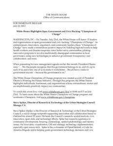 THE WHITE HOUSE Office of Communications FOR IMMEDIATE RELEASE July 22, 2013 White House Highlights Open Government and Civic Hacking “Champions of Change”