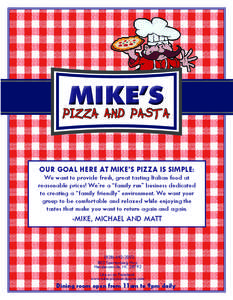 MIKE’S  PIZZA AND PASTA OUR GOAL HERE AT MIKE’S PIZZA IS SIMPLE: