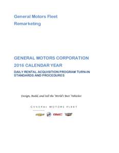 General Motors Fleet Remarketing GENERAL MOTORS CORPORATION 2016 CALENDAR YEAR DAILY RENTAL ACQUISITION PROGRAM TURN-IN
