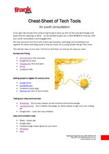 Cheat-Sheet of Tech Tools for youth consultation It can get ridiculously time consuming trying to keep up with all the new technology and apps that are popping up daily – so we wanted to give you a little BONUS to help