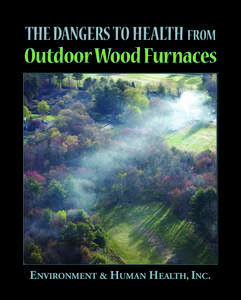 THE DANGERS TO HEALTH FROM  OutdoorWoodFurnaces ENVIRONMENT & HUMAN HEALTH, INC .