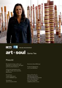 www.abc.net.au/artandsoul  Series Two Press kit Revealing the heritage, politics and imagination in contemporary Aboriginal