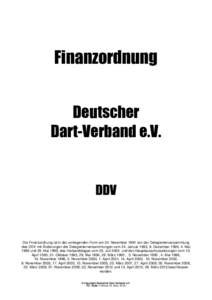 Finanzordnung Deutscher Dart-Verband e.V. DDV  Die Finanzordnung ist in der vorliegenden Form am 24. November 1991 von der Delegiertenversammlung