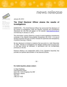 news release January 30, 2013 The Chief Electoral Officer shares the results of investigations EDMONTON – The Chief Electoral Officer has announced that disclosure of