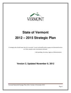 State of Vermont 2012 – 2015 Strategic Plan A strategic plan should never be set in concrete. It must continually evolve as gaps are discovered and as our times, people, and circumstances demand. – Jeb Spaulding, Sec