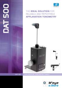 DAT 500  The ideal solution for Reliable and repeatable applanation tonometry