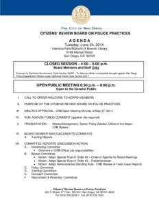 CITIZENS’ REVIEW BOARD ON POLICE PRACTICES AGENDA Tuesday, June 24, 2014 Valencia Park/Malcolm X Branch Library 5148 Market Street San Diego, CA 92105