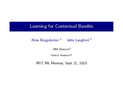 Learning for Contextual Bandits Alina Beygelzimer 1  John Langford