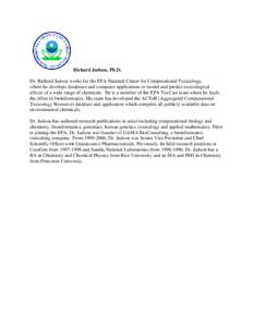 Richard Judson, Ph.D. Dr. Richard Judson works for the EPA National Center for Computational Toxicology, where he develops databases and computer applications to model and predict toxicological effects of a wide range of