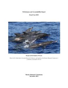 Performance and Accountability Report Fiscal Year 2013 Rough-toothed dolphins off Kauai Photo by Dr. Robin Baird, Cascadia Research Collective, and member of the Marine Mammal Commission’s Committee of Scientific Advis