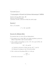 Universit´e Lyon I ”Cryptographie et S´ecurit´e des Syst`emes Informatiques”(MIF30) Partiel du 26 marsDur´ee: 2H. Notes de cours/TD autoris´ees. Calculatrice interdite, r´edaction du d´etail des calculs