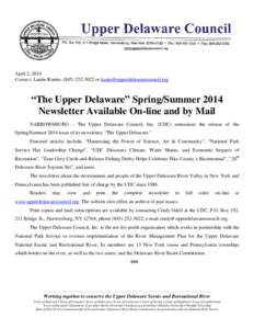 April 2, 2014 Contact: Laurie Ramie, ([removed]or [removed] “The Upper Delaware” Spring/Summer 2014 Newsletter Available On-line and by Mail NARROWSBURG – The Upper Delaware Council, Inc.