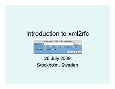 Introduction to xml2rfc  26 July 2009 Stockholm, Sweden  This tutorial