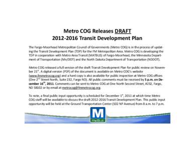 Metro COG Releases DRAFTTransit Development Plan The Fargo-Moorhead Metropolitan Council of Governments (Metro COG) is in the process of updating the Transit Development Plan (TDP) for the FM Metropolitan Area