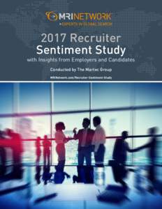 2017 Recruiter Sentiment Study with Insights from Employers and Candidates Conducted by The Martec Group MRINetwork.com/Recruiter-Sentiment-Study