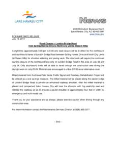 2330 McCulloch Boulevard North Lake Havasu City, AZ[removed]www.lhcaz.gov FOR IMMEDIATE RELEASE July 18, 2014 Road Closure – London Bridge Road