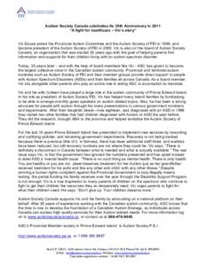 Autism Society Canada celebrates its 35th Anniversary in 2011 “A fight for healthcare – Vic’s story” Vic Douse joined the Provincial Autism Committee and the Autism Society of PEI in 1999, and became president of