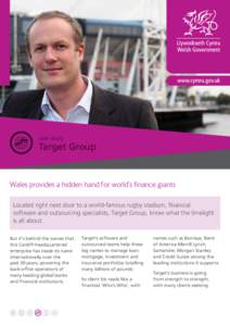 case study  Target Group Wales provides a hidden hand for world’s finance giants Located right next door to a world-famous rugby stadium, financial