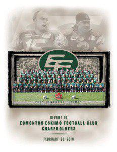 CHAIRMAN’S REPORT I am pleased to report to the shareholders of the Edmonton Eskimo Football Club for the year 2009.