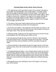 Colorado State Archery Shoot- Senior Scoring 1. The target group, which generally consists of four archers, will select a score caller, two scorekeepers, and a target captain. The target captain shall be the judge of dis