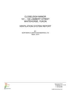 CLOSELEIGH MANOR 101 – 100 LAMBERT STREET WHITEHORSE, YUKON VENTILATION SYSTEM REPORT BY: NORTHERN CLIMATE ENGINEERING LTD
