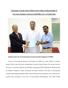Technology Transfer from CERD, Loyola College to King Institute of Preventive Medicine & Research (KIPMR), Govt. of Tamil Nadu About Center for environmental research and development (CERD) Centre for Environmental Resea