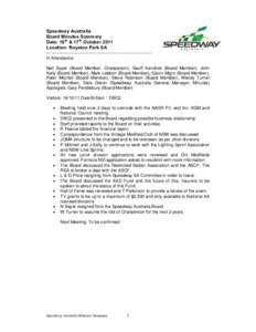 Speedway Australia Board Minutes Summary Date: 16th & 17th October 2011 Location: Royston Park SA ------------------------------------------------------------------In Attendance: Neil Sayer (Board Member, Chairperson), G