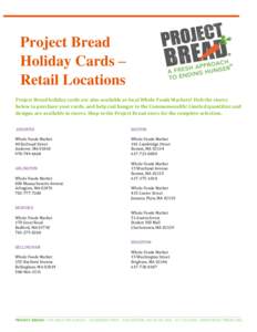 Project Bread Holiday Cards – Retail Locations Project Bread holiday cards are also available at local Whole Foods Markets! Visit the stores below to purchase your cards, and help end hunger in the Commonwealth! Limite